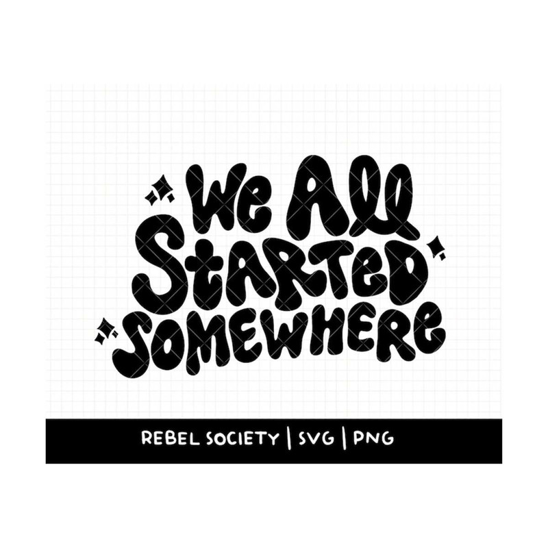 MR-692023135949-we-all-started-somewhere-svg-trendy-popular-svgs-woman-image-1.jpg