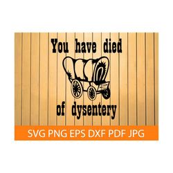 you have died of dysentery oregon trail svg png dxf, files for cricut, cut files for silhouette, sticker decal vinyl