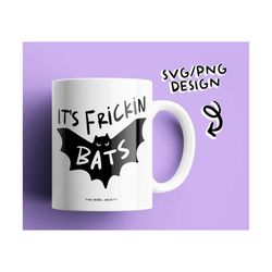 svg - png it's frickin bats i love halloween cute bat spooky funny halloween design spooky babe cricut cut file spider w
