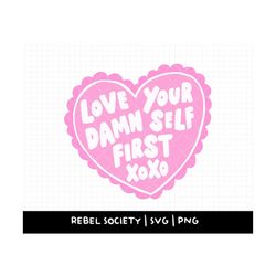 love your damn self first xoxo svg, be kind to yourself motivational mental health matters self love end the stigma self