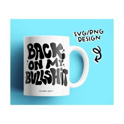 back on my bullshit svg, i don't care how you were raised unlearn that shit, equal rights equality fuck patriarchy trend