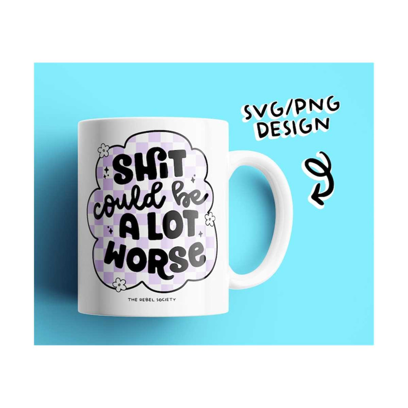 MR-692023144045-shit-could-be-a-lot-worse-svg-positivity-cricut-cut-file-image-1.jpg