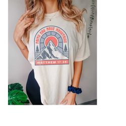 faith can move mountains shirt - comfort colors - christian shirts - faith based shirt - christian apparel -  bible vers