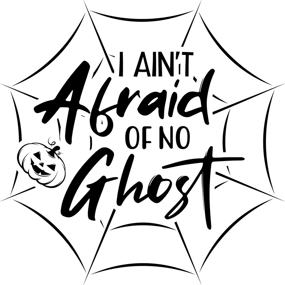 I ain't afraid of no ghost.png