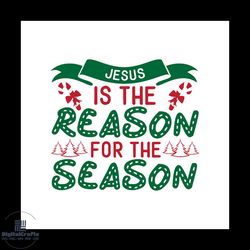 Jesus Is The Reason For The Season Svg, Christmas Svg, Jesus Svg, Season svg