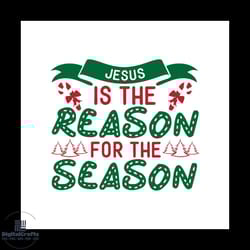 jesus is the reason for the season svg, christmas svg, jesus svg, season svg