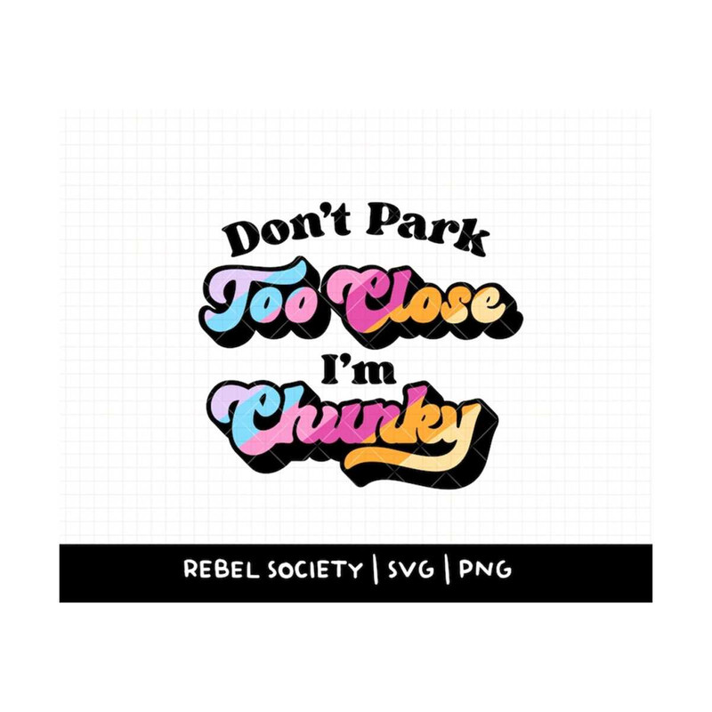 MR-692023145341-dont-park-too-close-im-chunky-svg-body-positive-image-1.jpg