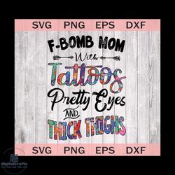 fbomb mom with tattoos pretty eyes and thick thighs svg
