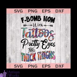 fbomb mom with tattoos pretty eyes and thick thighs svg