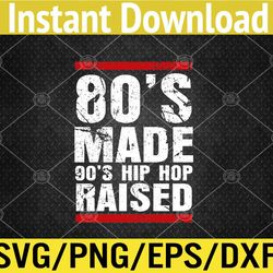 80's made 90's hip hop raised apparel svg, eps, png, dxf, digital download