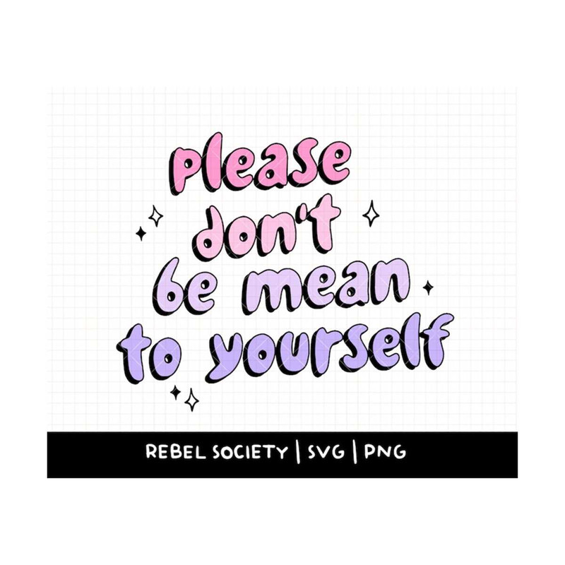 MR-69202315823-dont-be-mean-to-yourself-svg-be-kind-to-yourself-and-image-1.jpg
