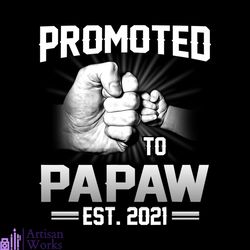 promoted to papaw est 2021 funny new papaw svg baby, father svg, fathers day svg, father son svg, the godfather svg, fat