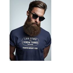 i fix stuff and i know things, funny shirt men, fathers day gift, dad shirt, mechanic funny tee, husband gift, handyman
