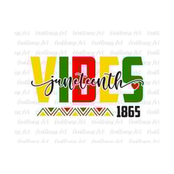 juneteenth svg, juneteenth vibes 1865 svg, black culture svg, black history svg, melanin svg, black live matter svg