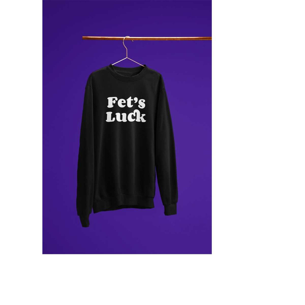 MR-692023154140-fets-luck-sweatshirt-funny-offensive-t-shirts-for-men-image-1.jpg