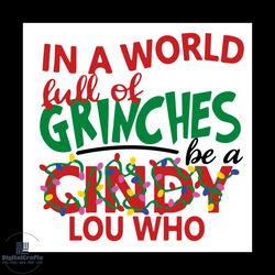 in a world full of grinches be a cindy lou who svg, png, dxf, eps digital file ncrm0136