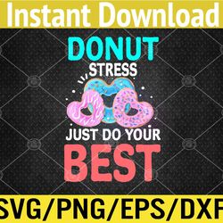 funny donut stress just do your best svg, eps, png, dxf, digital download