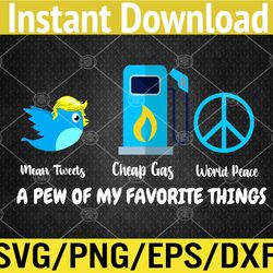 Mean Tweet Cheap Gas World Peace A Few Of My Favorite Things Svg, Eps, Png, Dxf, Digital Download