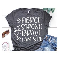 she is fierce strong brave i am she svg, girl power quote svg, bible svg, she is strong, funny woman shirt svg files for
