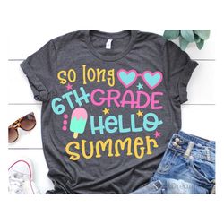so long 6th grade svg, hello summer svg, last day of school, summer break svg, straight outta sixth grade svg cut files