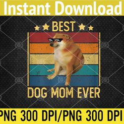 Womens Funny Best Dog Mom Ever Quote Dog PNG, Digital Download