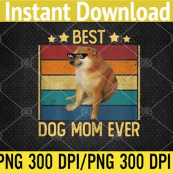 womens funny best dog mom ever quote dog png, digital download