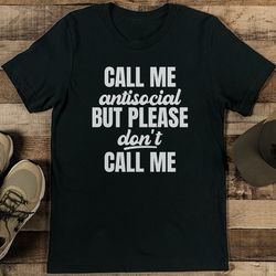 call me antisocial but please don't call me tee