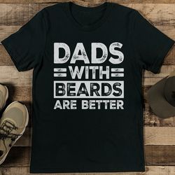 dads with beards are better tee