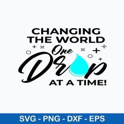 Changing The World One Drop At A Time Svg, Changing The World Svg, Png Dxf Eps File