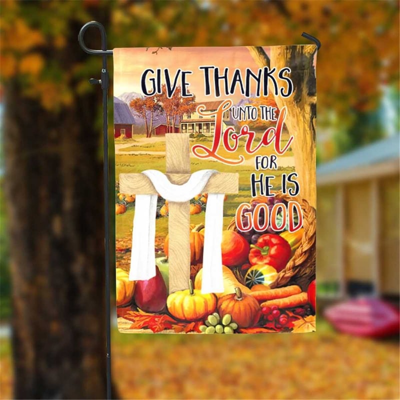 MR-692023221831-give-thanks-unto-the-lord-for-he-is-good-garden-flag-12x18-image-1.jpg