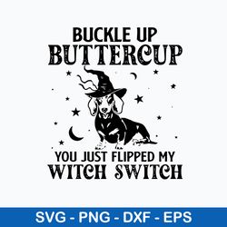 Dashshund Buckle Up Buttercup You Just Flipped My Witch Switch Svg, Png Dxf Eps File