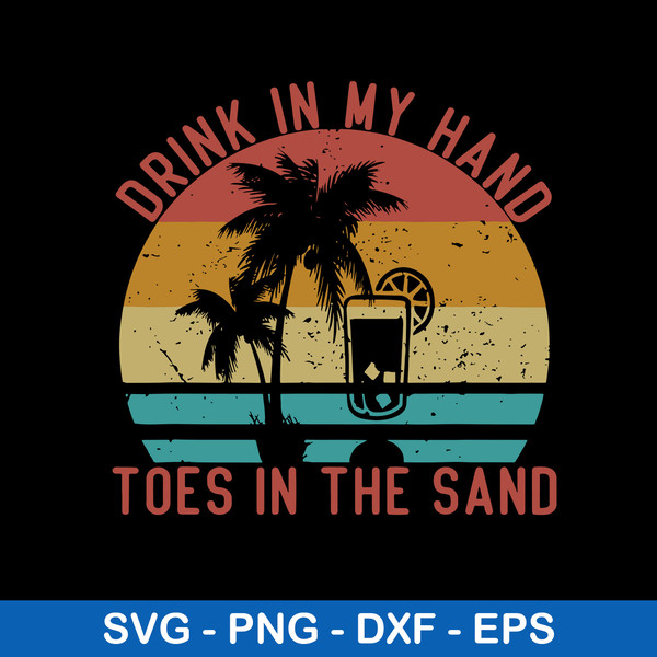 Drink In My Hand Toes In The Sand Svg, Funny Vacation Svg, Png Dxf Eps File.jpeg