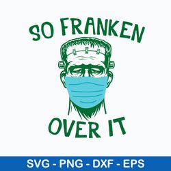 Frankenstein Face Mask So Franken Over It Svg, Png Dxf Eps File