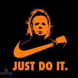 michael myers just do it svg, halloween, jason svg, hocus pocus, horror movie svg png eps dxf,svg cricut, silhouette svg