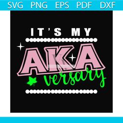 aka its my aka versary svg, sorority svg, alpha kappa svg, alpha svg, aka svg, future aka svg, aka sorority, alpha kappa