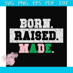 born raised made svg, sorority svg, alpha kappa svg, alpha svg, aka svg, future aka svg, aka sorority, alpha kappa alpha