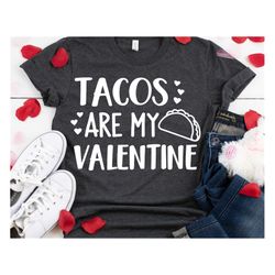 Tacos Valentines Svg, Tacos Are My Valentine Svg, Funny Valentines Day, Kids Svg, Girl Valentines Shirt Svg Cut File for
