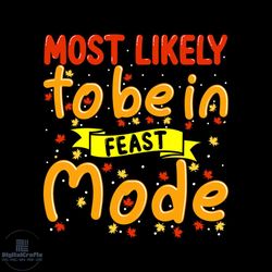 most likely to be in feast mode svg, thanksgiving svg, most likely svg