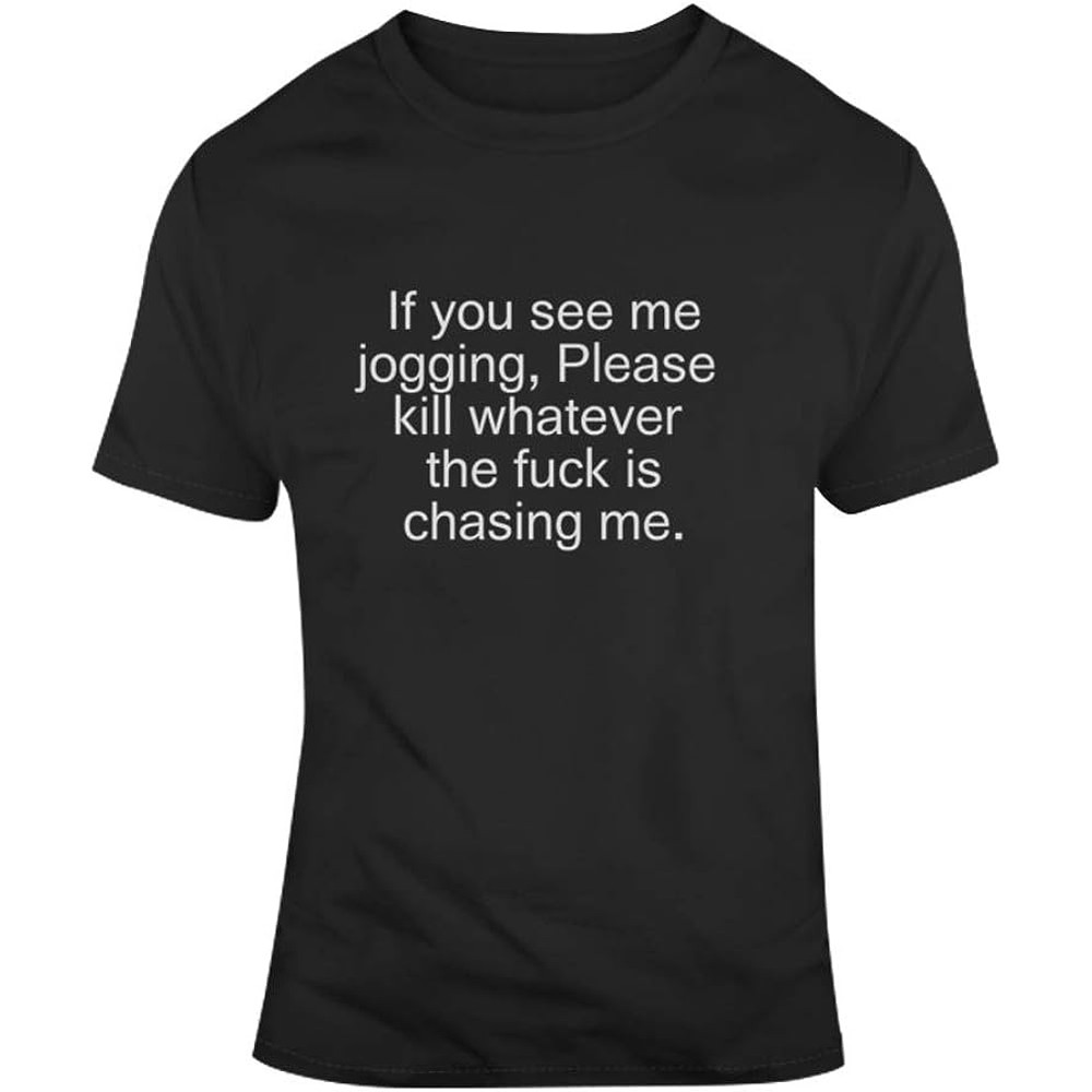 If You See Me Jogging Please Kill Whatever The Fuck is Chasing Me Funny Running Sarcastic T Shirt.jpg