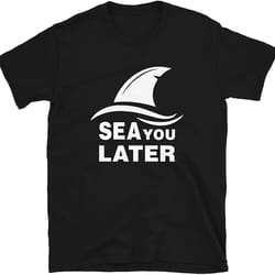 mod.18 fear of the shark jawesome sea you later nice to eat you mandibulas shark tiburon jaws t-shirt
