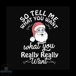 so tell me what you want what you really really want svg, christmas svg