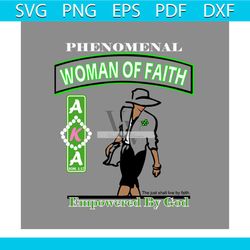phenomenal woman of faith svg, sorority svg, alpha kappa svg, alpha svg, aka svg, future aka svg, aka sorority, alpha ka