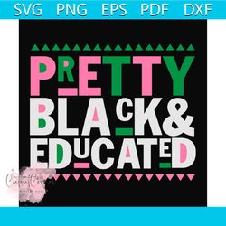 pretty black educated svg, sorority svg, alpha kappa svg, alpha svg, aka svg, future aka svg, aka sorority, alpha kappa