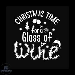 christmas time of a glass of wine svg, christmas svg, christmas time svg