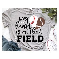 My Heart is on that Field Svg, Football Svg, Baseball Svg, Mom Game Day Svg, Half Heart Svg, Football Fan Svg Cut Files