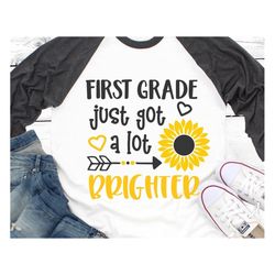 girl 1st grade svg, back to school svg, first grade just got a lot brighter svg, 1st grade shirt, sunflower svg files fo