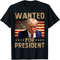 Wanted Donald Trump For President 2024 Trump Mug Shot T-Shirt.jpeg