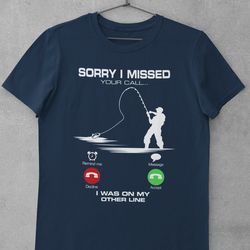 sorry i missed your call - i was on my other line funny fishing t shirt - a443