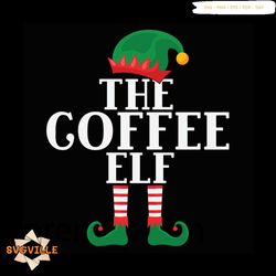 The Coffee Elf Svg, Christmas Svg, Elf Coffee Svg, Elf Svg, Coffee Svg, Xmas Svg