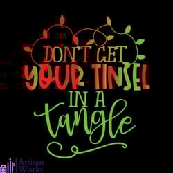 don't get your tinsel in a tangle svg, christmas svg, dont get your tinsel svg
